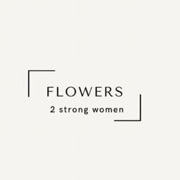 FLOWERS two strong women