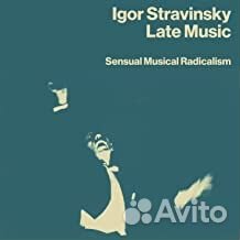 Igor stravinsky - Late Music: Sensual Musical Rad