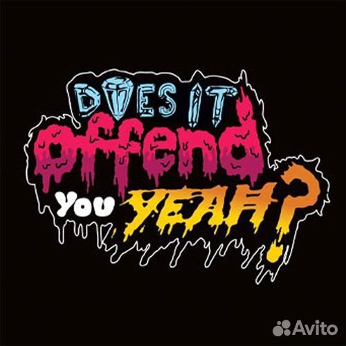 Does IT Offend You, Yeah - You Have No Idea What Y